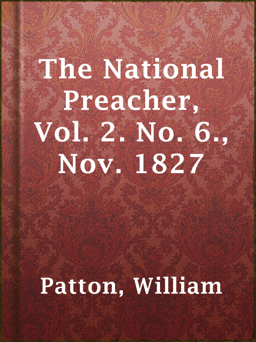 Title details for The National Preacher, Vol. 2. No. 6., Nov. 1827 by William Patton - Available